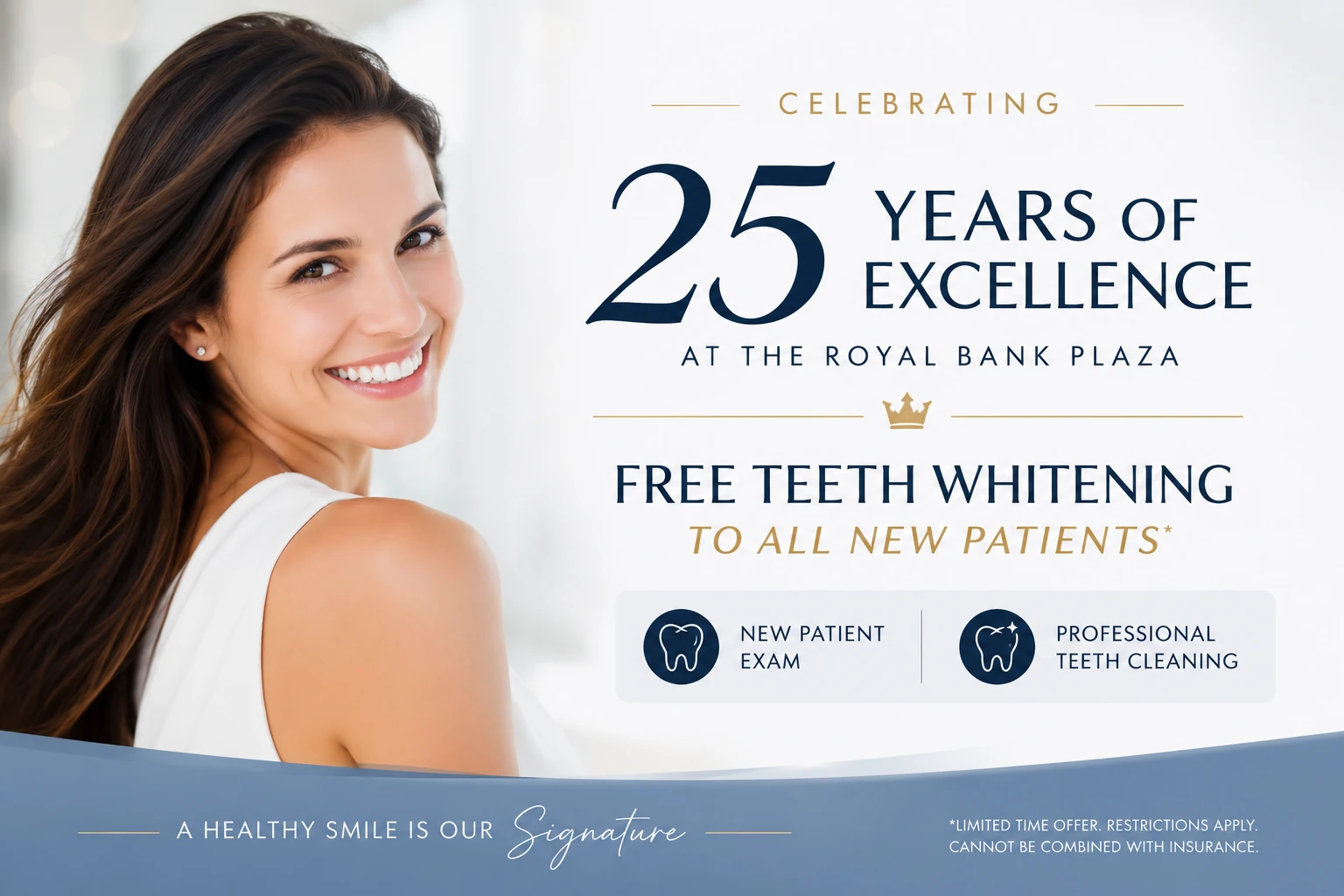 Royal Dental Centre 25 Years Special Celebrating 25 Years of Excellence at the Royal Bank Plaza — Free Teeth Whitening to all new patients